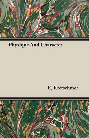 Physique and Character: The Theory of Conditioned Reflexes de E. Kretschmer