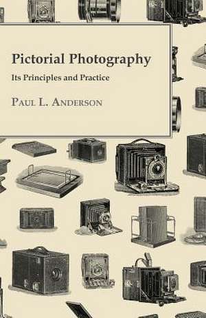 Pictorial Photography - Its Principles and Practice: The Theory of Conditioned Reflexes de Paul L. Anderson