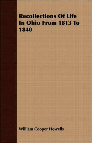 Recollections of Life in Ohio from 1813 to 1840: The Theory of Conditioned Reflexes de William Cooper Howells