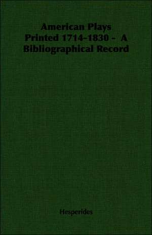 American Plays Printed 1714-1830 - A Bibliographical Record: Schooling of the Immigrant de Hesperides