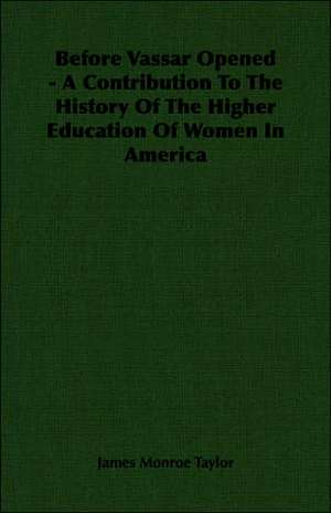 Before Vassar Opened - A Contribution to the History of the Higher Education of Women in America: Duchess of Milan 1475-1497 - A Study of the Renaissance de James Monroe Taylor