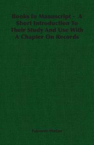 Books in Manuscript - A Short Introduction to Their Study and Use with a Chapter on Records: Burnell's Narrative of His Adventures in Bengal de Falconer Madan