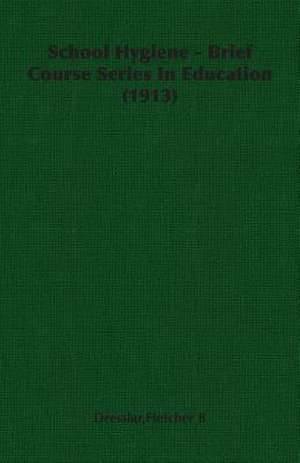 School Hygiene - Brief Course Series in Education (1913): Burnell's Narrative of His Adventures in Bengal de Fletcher B Dresslar