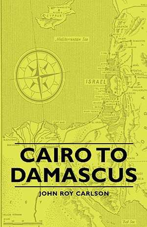 Cairo to Damascus de John Roy Carlson