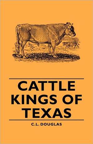 Cattle Kings of Texas de C. L. Douglas