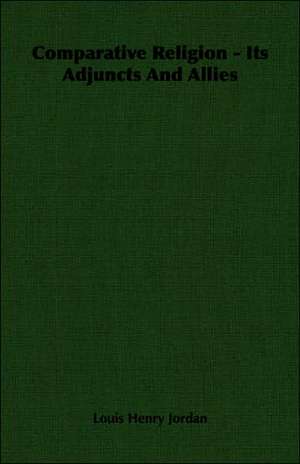 Comparative Religion - Its Adjuncts and Allies: Sonnets, Canzons, Odes and Sextines (1884) de Louis Henry Jordan