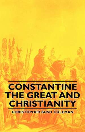 Constantine the Great and Christianity de Christopher Bush Coleman