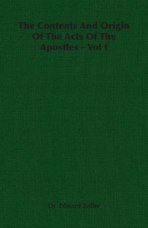 The Contents and Origin of the Acts of the Apostles - Vol I de Edward Zeller