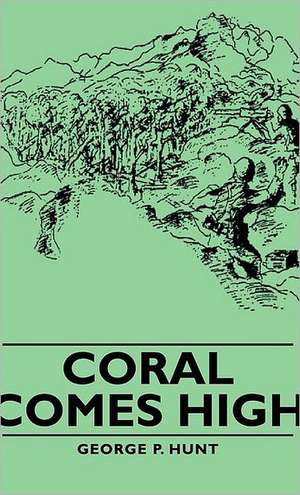 Coral Comes High de George P. Hunt