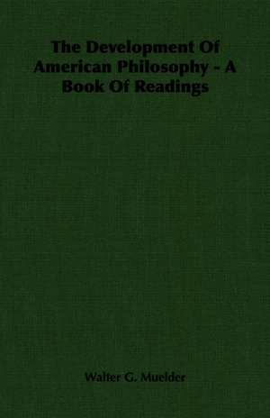 The Development of American Philosophy - A Book of Readings: One Hundred Years 1834-1934 de Walter G. Muelder