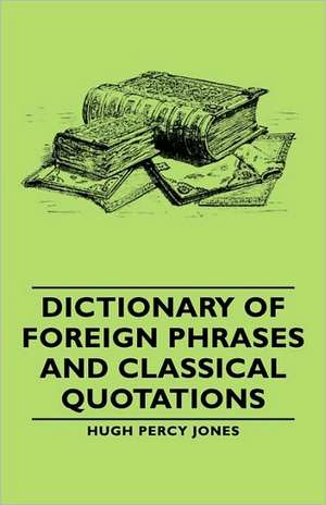 Dictionary of Foreign Phrases and Classical Quotations de Hugh Percy Jones