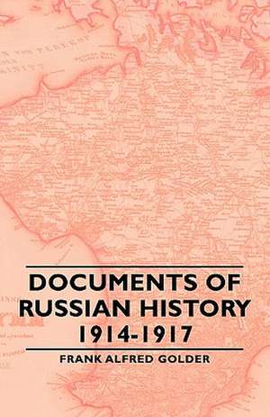 Documents of Russian History 1914-1917 de Frank Alfred Golder