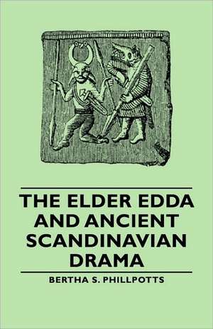 The Elder Edda and Ancient Scandinavian Drama de Bertha S. Phillpotts