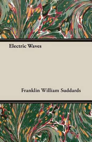 Electric Waves de Franklin William Suddards