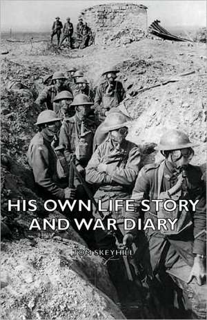 His Own Life Story and War Diary de Tom Skeyhill