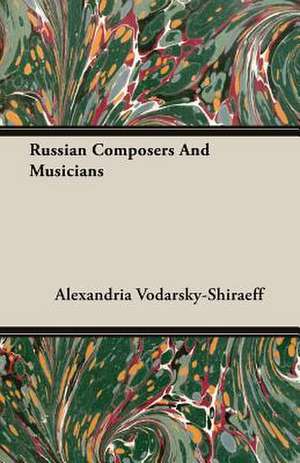 Russian Composers and Musicians: The Life of Louis Agassiz de Alexandria Vodarsky-Shiraeff