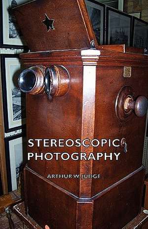 Stereoscopic Photography de Arthur W. Judge