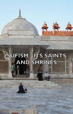 Sufism - Its Saints and Shrines de John A. Subhan