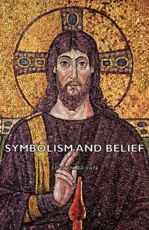 Symbolism and Belief de Edwyn Bevan