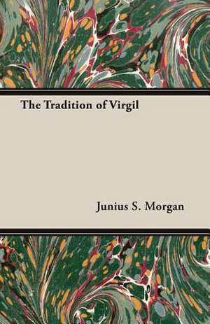 The Tradition of Virgil de Junius S. Morgan