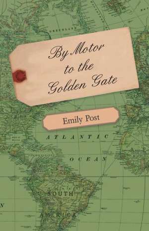 By Motor to the Golden Gate de Emily Post