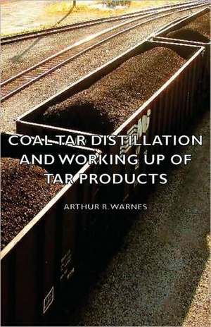 Coal Tar Distillation and Working Up of Tar Products de Arthur R. Warnes