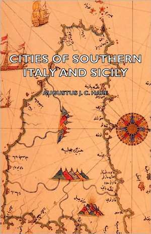 Cities of Southern Italy and Sicily de Augustus John Cuthbert Hare