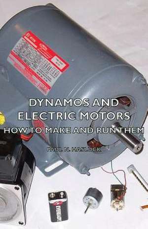 Dynamos and Electric Motors - How to Make and Run Them de Paul N. Hasluck