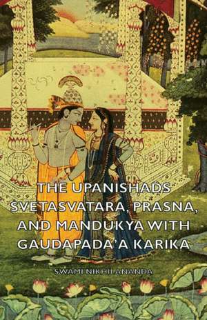 The Upanishads - Svetasvatara, Prasna, and Mandukya with Gaudapada'a Karika de Swami Nikhilananda