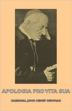 Apologia Pro Vita Sua de Cardinal John Henry John Henry Newman