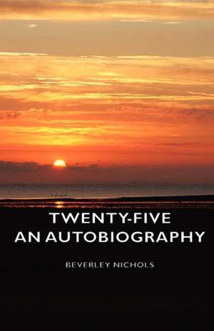 Twenty-Five - An Autobiography de Beverley Nichols