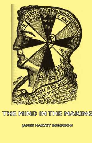 The Mind in the Making de James Harvey Robinson