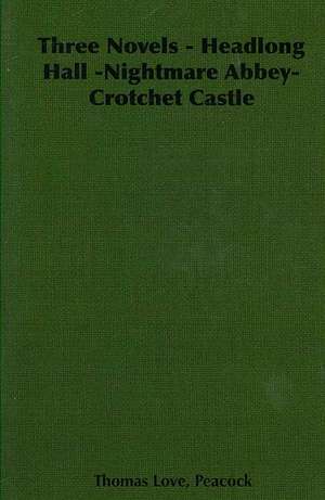 Three Novels - Headlong Hall -Nightmare Abbey-Crotchet Castle de Thomas Love Peacock