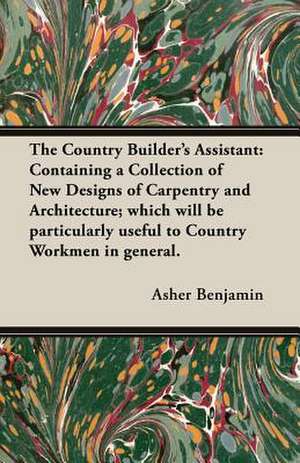 The Country Builder's Assistant de Asher Benjamin