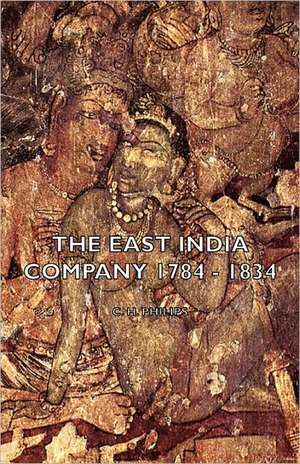 The East India Company 1784 - 1834 de C. H. Philips