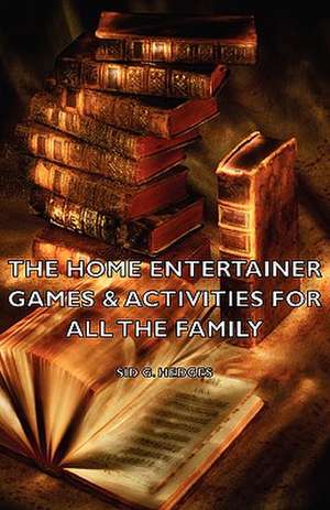 The Home Entertainer - Games & Activities for All the Family de Sid G. Hedges