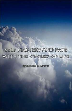 Self Mastery and Fate with the Cycles of Life de H. Spencer Lewis