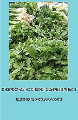 Herbs and Herb Gardening de Eleanour Sinclair Rohde