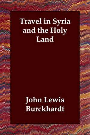 Travel in Syria and the Holy Land de John Lewis Burckhardt