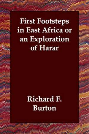 First Footsteps in East Africa or an Exploration of Harar de Richard Francis Burton