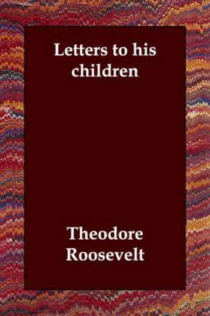 Letters to His Children de Theodore IV Roosevelt