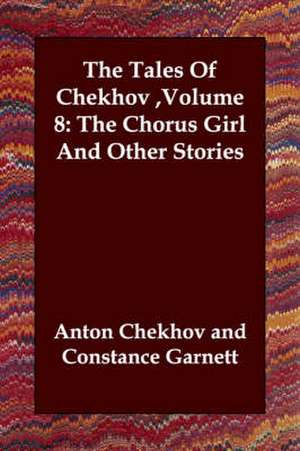 The Tales of Chekhov, Volume 8: The Chorus Girl and Other Stories de Anton Pavlovich Chekhov