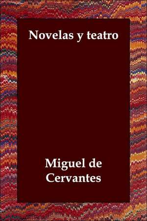 Novelas y teatro de Miguel de Cervantes