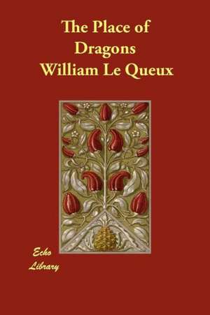 The Place of Dragons de William Le Queux