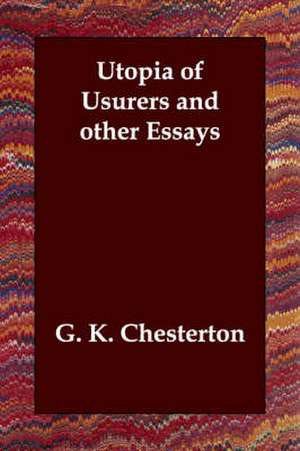 Utopia of Usurers and Other Essays de G. K. Chesterton