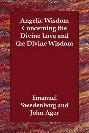 Angelic Wisdom Concerning the Divine Love and the Divine Wisdom de Emanuel Swedenborg