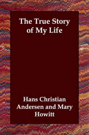 The True Story of My Life de Hans Christian Andersen