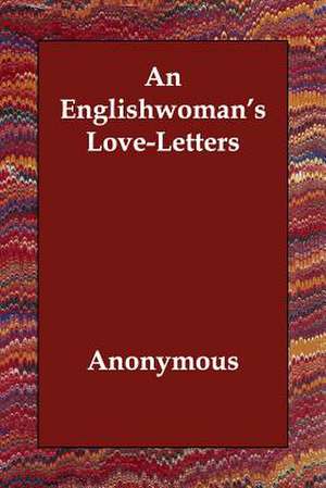 An Englishwoman's Love-Letters de Anonymous