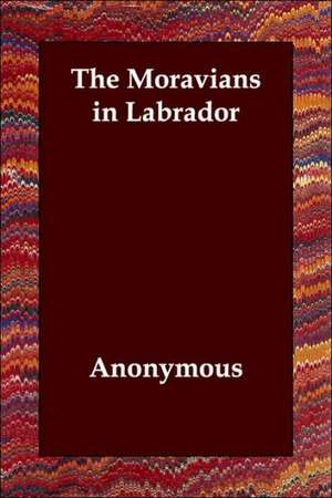 The Moravians in Labrador de Anonymous