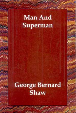 Man and Superman de George Bernard Shaw